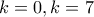 k=0, k=7
