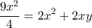 \displaystyle{\frac{9x^2}{4}= 2x^2 +2xy} \displaystyle{\frac{9x^2}{4}= 2x^2 +2xy}