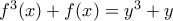 f^3(x)+f(x)=y^3+y