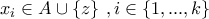 \displaystyle{x_i\in A\cup\left\{z\right\}\,,i\in\left\{1,...,k\right\}}