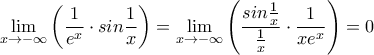 \displaystyle{\lim_{x \to -\infty}\left ( \dfrac{1}{e^x}\cdot sin\frac{1}{x} \right )} = \displaystyle{\lim_{x \to -\infty}\left ( \dfrac{sin \frac{1}{x}}{\frac{1}{x}}\cdot \frac{1}{xe^x} \right )} =0 \displaystyle{\lim_{x \to -\infty}\left ( \dfrac{1}{e^x}\cdot sin\frac{1}{x} \right )} = \displaystyle{\lim_{x \to -\infty}\left ( \dfrac{sin \frac{1}{x}}{\frac{1}{x}}\cdot \frac{1}{xe^x} \right )} =0