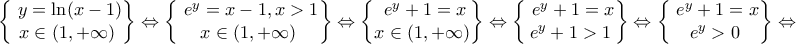 \begin{Bmatrix} \ y=\ln(x-1)\\ x \in(1,+\infty ) \end{Bmatrix}\Leftrightarrow \begin{Bmatrix} \ e^y=x-1,x>1\\ x \in(1,+\infty ) \end{Bmatrix}\Leftrightarrow \begin{Bmatrix} \ e^y+1=x\\ x \in(1,+\infty ) \end{Bmatrix}\Leftrightarrow \begin{Bmatrix} \ e^y+1=x\\ e^y+1> 1 \end{Bmatrix}\Leftrightarrow \begin{Bmatrix} \ e^y+1=x\\ e^y> 0 \end{Bmatrix}\Leftrightarrow \begin{Bmatrix} \ y=\ln(x-1)\\ x \in(1,+\infty ) \end{Bmatrix}\Leftrightarrow \begin{Bmatrix} \ e^y=x-1,x>1\\ x \in(1,+\infty ) \end{Bmatrix}\Leftrightarrow \begin{Bmatrix} \ e^y+1=x\\ x \in(1,+\infty ) \end{Bmatrix}\Leftrightarrow \begin{Bmatrix} \ e^y+1=x\\ e^y+1> 1 \end{Bmatrix}\Leftrightarrow \begin{Bmatrix} \ e^y+1=x\\ e^y> 0 \end{Bmatrix}\Leftrightarrow