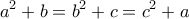 \displaystyle{a^2+b = b^2+c=c^2+a }