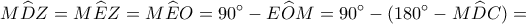 \displaystyle M\widehat DZ = M\widehat EZ = M\widehat EO = 90^\circ  - E\widehat OM = 90^\circ  - (180^\circ  - M\widehat DC) = 