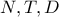 N,T,D N,T,D