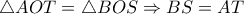  \triangle AOT= \triangle BOS \Rightarrow BS=AT