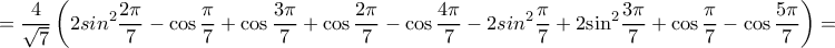  \displaystyle  = \frac{4}{{\sqrt 7 }}\left( {2si{n^2}\frac{{2\pi }}{7} - \cos \frac{\pi }{7} + \cos \frac{{3\pi }}{7} + \cos \frac{{2\pi }}{7} - \cos \frac{{4\pi }}{7} - 2si{n^2}\frac{\pi }{7} + 2{{\sin }^2}\frac{{3\pi }}{7} + \cos \frac{\pi }{7} - \cos \frac{{5\pi }}{7}} \right) = 