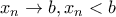 x_n\rightarrow b,x_n< b x_n\rightarrow b,x_n< b