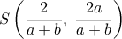  \displaystyle S\left( {\frac{2}{{a + b}},\;\frac{{2a}}{{a + b}}} \right)
