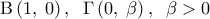 \displaystyle 
{\rm B}\left( {1,\;0} \right),\;\;\Gamma \left( {0,\;\beta } \right),\;\;\beta  > 0