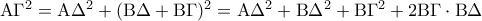 {\rm A}{\Gamma ^2} = {\rm A}{\Delta ^2} + {({\rm B}\Delta  + {\rm B}\Gamma )^2} = {\rm A}{\Delta ^2} + {\rm B}{\Delta ^2} + {\rm B}{\Gamma ^2} + 2{\rm B}\Gamma  \cdot {\rm B}\Delta