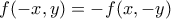 f(-x,y)=-f(x,-y)