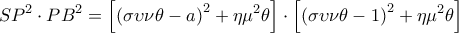  \displaystyle S{P^2} \cdot P{B^2} = \left[ {{{\left( {\sigma \upsilon \nu \theta  - a} \right)}^2} + \eta {\mu ^2}\theta } \right] \cdot \left[ {{{\left( {\sigma \upsilon \nu \theta  - 1} \right)}^2} + \eta {\mu ^2}\theta } \right]