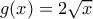 g(x)=2\sqrt{x}