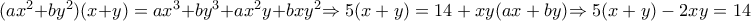 (a{{x}^{2}}+b{{y}^{2}})(x+y)=a{{x}^{3}}+b{{y}^{3}}+a{{x}^{2}}y+bx{{y}^{2}}{\Rightarrow 5(x+y)=14+xy(ax+by)}{\Rightarrow 5(x+y)-2xy=14}