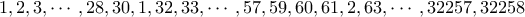 1,2,3,\cdots,28,30,1,32,33,\cdots,57,59,60,61,2,63,\cdots,32257,32258