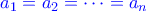 \color{blue} a_1=a_2=\dots=a_n