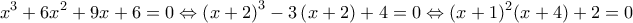\displaystyle{{x^3} + 6{x^2} + 9x + 6 = 0 \Leftrightarrow {\left( {x + 2} \right)^3} - 3\left( {x + 2} \right) + 4 = 0 \Leftrightarrow {(x +1)^2}(x + 4) + 2 = 0}