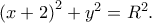 \left ( x+2 \right )^{2}+y^{2}=R^{2}. \left ( x+2 \right )^{2}+y^{2}=R^{2}.