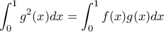 \displaystyle \int_0^1 g^{2}(x)dx=\int_0^1f(x)g(x)dx