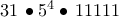 31\, \bullet {5^4} \bullet \,11111