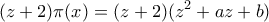 \displaystyle{(z+2)\pi (x)=(z+2)(z^2+az+b)}