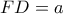 FD=a