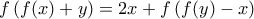\displaystyle  {  f\left(f(x)+y\right)=2x+f\left(f(y)-x\right)  }