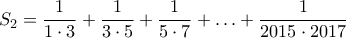\displaystyle{S_2=\dfrac{1}{1\cdot 3}+\dfrac{1}{3\cdot 5}+\dfrac{1}{5\cdot 7}+\ldots+\dfrac{1}{2015\cdot 2017}}