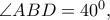 \angle ABD=40^{0},