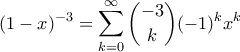 \displaystyle{ (1-x)^{-3} = \sum_{k=0}^{\infty} \binom{-3}{k}(-1)^k x^k}