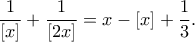 \displaystyle{ \frac{1}{[x]}+\frac{1}{[2x]}= x-[x]+\frac{1}{3}. }