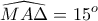 \displaystyle{\widehat{MA\Delta}=15^{o}}