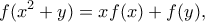 \displaystyle{ f(x^2 +y) = xf(x)+f(y) , }