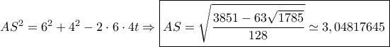 A{S^2} = {6^2} + {4^2} - 2 \cdot 6 \cdot 4t \Rightarrow \boxed{AS = \sqrt {\dfrac{{3851 - 63\sqrt {1785} }}{{128}}}  \simeq 3,04817645}