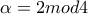 \alpha=2mod4