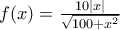 f(x)= \frac{10\left|x \right|}{\sqrt{100+x^{2}}}