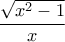 \displaystyle{ 
\frac{{\sqrt {x^2  - 1} }}{x} 
}
