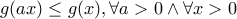 g(ax) \le g(x), \forall a>0 \wedge \forall x>0