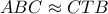 ABC \approx CTB