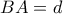 BA= d
