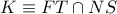 K\equiv FT\cap NS