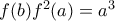 f(b)f^{2}(a)=a^3