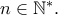 n\in \Bbb{N}^*.