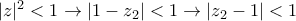 |z|^{2}<1 \rightarrow |1-z_2|<1 \rightarrow |z_2-1|<1