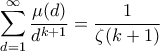 \displaystyle{ \sum_{d=1}^{\infty} \frac{\mu(d)}{d^{k+1}}  = \frac{1}{\zeta(k+1)}}