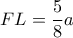 \displaystyle FL = \frac{5}{8}a