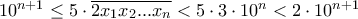 10^{n+1}\leq 5\cdot \overline{2x_1x_2...x_n}<5\cdot 3\cdot 10^{n}<2\cdot 10^{n+1}