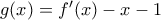 g(x)=f^\prime(x)-x-1