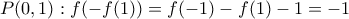 \displaystyle{P(0,1):f(-f(1))=f(-1)-f(1)-1=-1}